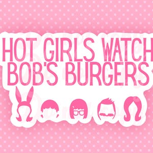 Hot Girls Watch: Bob&#39;s Burgers Inspired Sticker