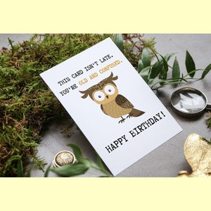 This Card Is Not Late You're Old And Confused-wenskaart