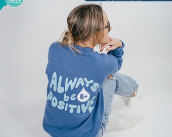 Always B+ Positive Sweatshirt | Limited Release