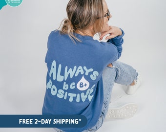 Always B+ Positive Sweatshirt | Limited Release