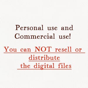 May include: Text on a white background that reads: "Personal use and Commercial use! You can NOT resell or distribute the digital files."