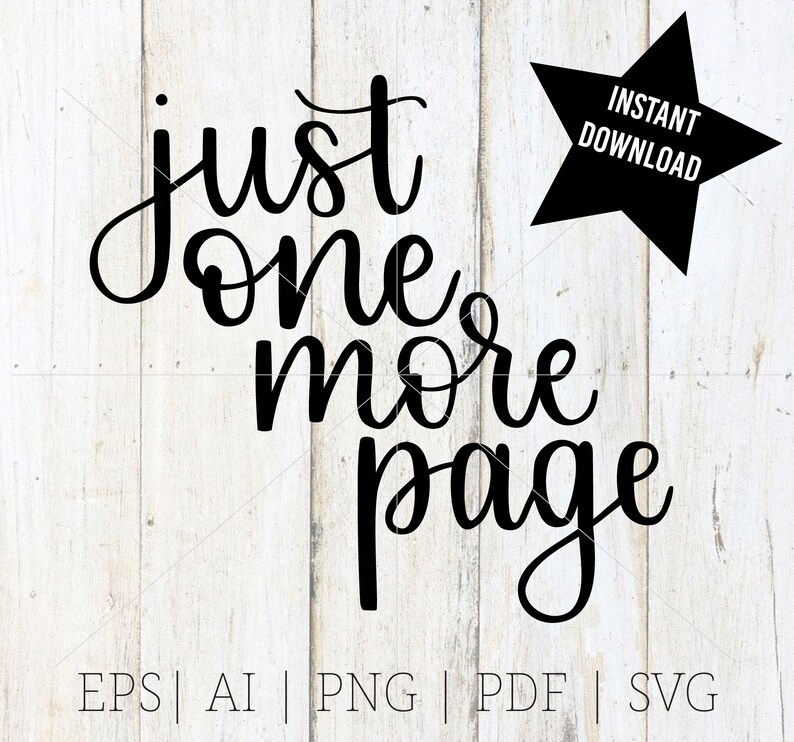 May include: Black text on a white wooden background reads "just one more page" in a cursive font. A black star with "INSTANT DOWNLOAD" is in the upper right. Below the text are file type abbreviations: EPS, AI, PNG, PDF, and SVG.