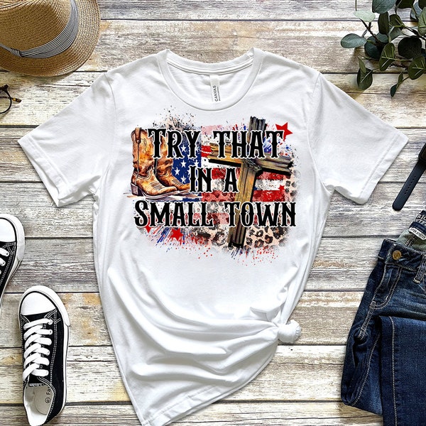 DTF Ready To Press Try That In A Small Town, Jesus, I Stand With Adlean Comfort Colors Shirt, American Flag Quote, Country Music