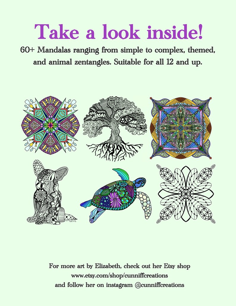 May include: A collection of six black and white and colorful mandalas and zentangles. The mandalas include a tree, a dog, a turtle, and three geometric designs. The text "Take a look inside!" is at the top of the image. The text "60+ Mandalas ranging from simple to complex, themed, and animal zentangles. Suitable for all 12 and up." is below the title. The text "For more art by Elizabeth, check out her Etsy shop www.etsy.com/shop/cunniffcreations and follow her on instagram @cunniffcreations" is at the bottom of the image.
