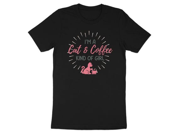 Funny Cat and Coffee T-Shirt, I'm a Cat Kind of Girl Shirt, Coffee Lover Tee, Cute Kitten Top, Gift for Cat Mom, Animal Graphic Tee