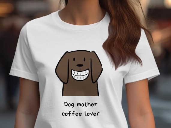 Dog Mother Coffee Lover T-Shirt, Pet Lover Shirt, Funny Dog Tee, Dog Mom Gift, Cute Animal Shirt, Coffee Tee, Gift for Dog Owner