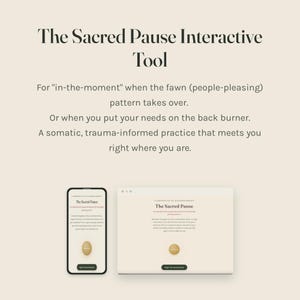 May include: A digital display showing The Sacred Pause Interactive Tool on a smartphone and a tablet. The text reads: The Sacred Pause Interactive Tool. For in-the-moment when the fawn pattern takes over. Or when you put your needs on the back burner.