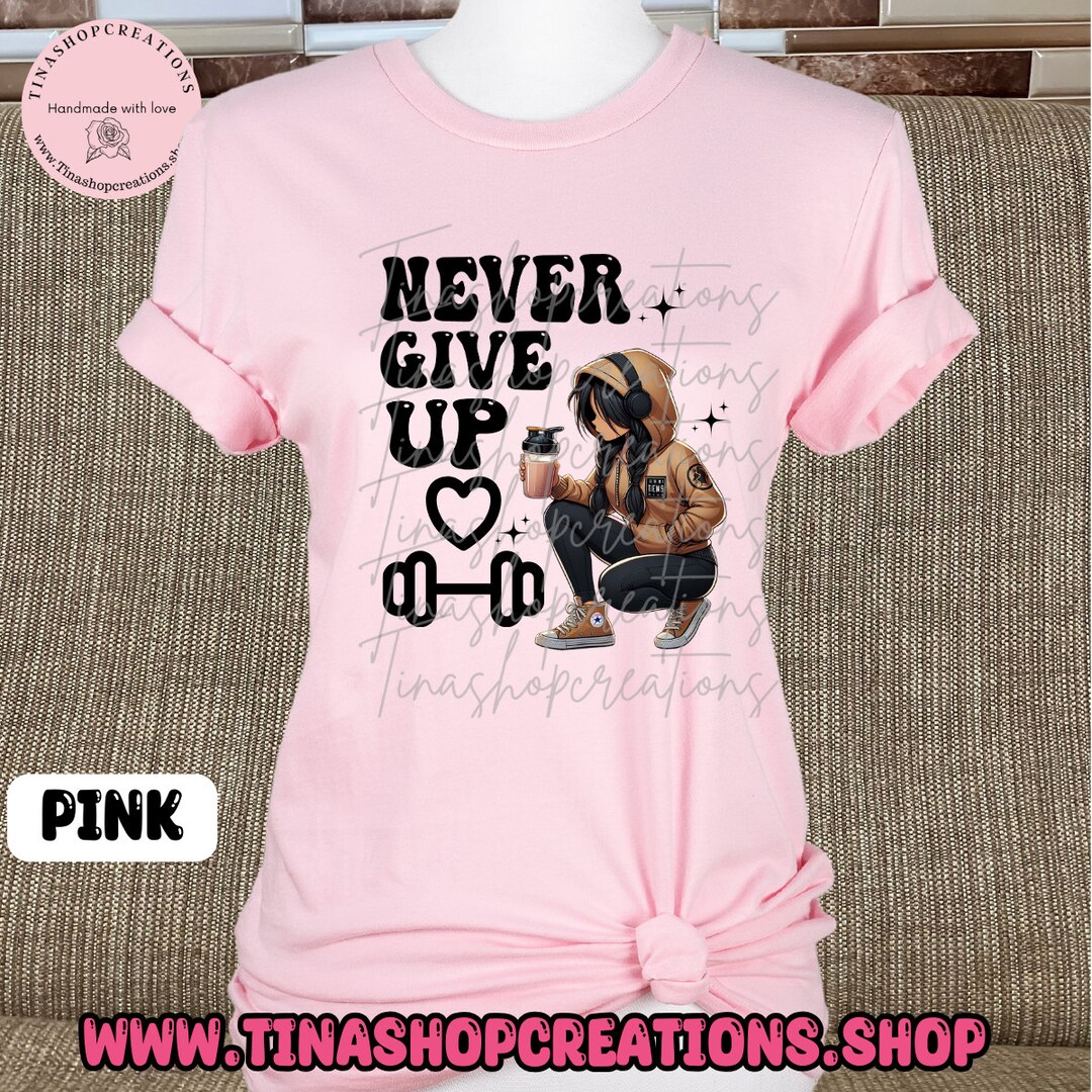 Never Give Up, Graphic Tee, Workout Shirt, Gym Shirt, Gift for Gym ...