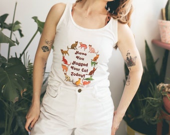 Have you hugged your cat today Tank Top