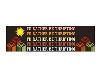 I'd rather be thrifting bumper sticker