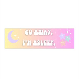 Go Away, I&#39;m Asleep bumper sticker