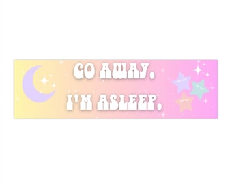 Go Away, I'm Asleep bumper sticker
