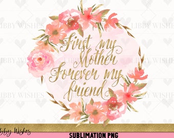 Zuerst meine Mutter für immer meine Freundin, Sublimation Design PNG, Muttertagssublimation, Muttertag Png. Muttersublimation, Beliebte Sublimation