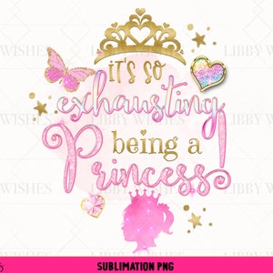 Sublimation design PNG, It's exhausting being a princess, Sublimation for girls,  Princess sublimation, Popular sublimation, DTG