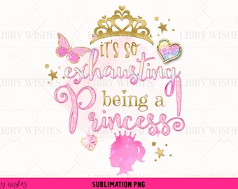 Sublimation design PNG, C’est épuisant d’être une princesse, Sublimation pour les filles, Sublimation princesse, Sublimation populaire, DTG
