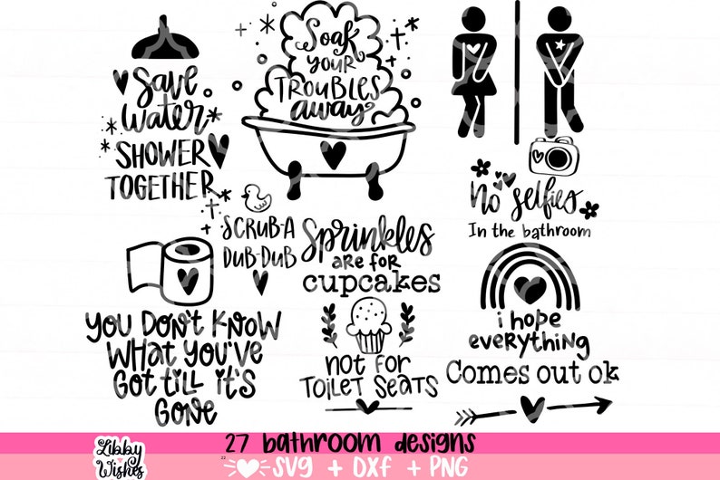 May include: A set of 27 black and white bathroom-themed SVG, DXF, and PNG designs. The designs include phrases like "Save Water Shower Together", "Soak Your Troubles Away", "Scrub a Dub Dub", "Sprinkles are for Cupcakes", "No Selfies in the Bathroom", and "I Hope Everything Comes Out Ok".