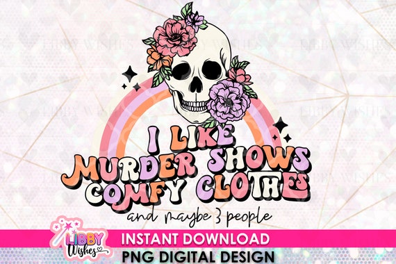 I like murder shows and comfy clothes PNG Print File for Sublimation Or Print, Funny True Crime Designs, True Crime Junkie, Halloween png