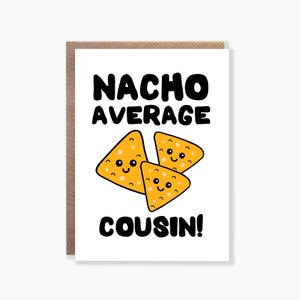 Carte de cousin moyenne nacho, carte de jeu de mots nacho drôle pour cousin, carte d'anniversaire ringard pour cousin, carte de Noël pour cousin, carte cousin drôle