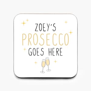 Personalised Prosecco Goes Here Coaster, Prosecco Coaster, Friend Gift, Gift For Prosecco Lover Prosecco Gift, Funny Christmas Gift