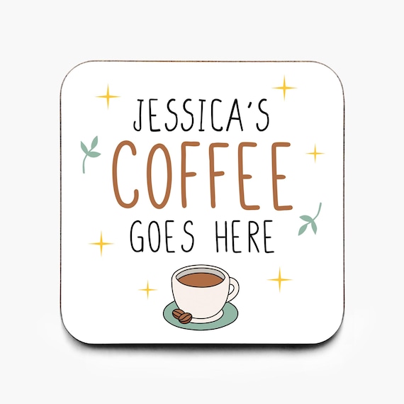 Personalised Coffee Goes Here Coaster, Cute Coffee Coaster, Friend Gift, Gift For Coffee Lover, Cute Funny Coaster, Mother's Day Gift