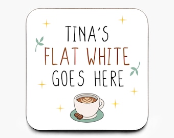 Personalised Flat White Goes Here Coaster, Flat White Coaster, Friend Gift, Gift For Coffee Lover, Coffee Drinker, Cute Father's Day Gift