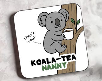 Koala Tea Nanny Coaster, Tea Gift, Tea Coaster, Tea Drinker, Cute Coaster, Gift For Nanny, Grandma, Granny, Grandparent, Mother's Day Gift