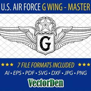 May include: A black and white line art illustration of a US Air Force G Wing. The wing has a star in the center and the letter G in a shield. The text "U.S. AIR FORCE G WING - MASTER" is at the top of the image. The text "7 FILE FORMATS INCLUDED" is at the bottom of the image. The text "AI. EPS. PDF. SVG. DXF. JPG. PNG" is below the text "7 FILE FORMATS INCLUDED". The text "VectorDen" is at the bottom of the image.