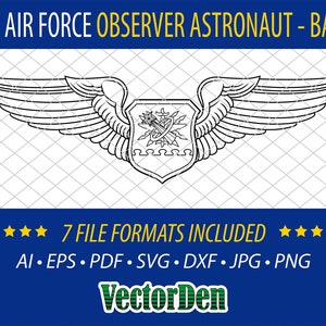May include: A black and white line art illustration of a U.S. Air Force Observer Astronaut badge. The badge features a winged shield with a stylized rocket and stars inside. The text "U.S. AIR FORCE OBSERVER ASTRONAUT - BASIC" is at the top of the image. The text "7 FILE FORMATS INCLUDED" and "AI EPS PDF SVG DXF JPG PNG" are at the bottom of the image. The text "VectorDen" is at the bottom center of the image.