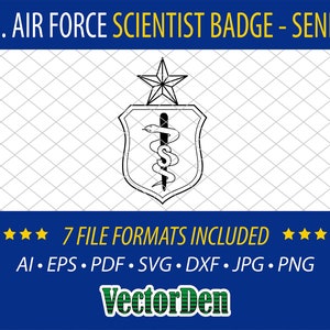 May include: Black and white vector illustration of a US Air Force Scientist Badge - Senior. The badge features a star, a shield, and a caduceus. The text "U.S. AIR FORCE SCIENTIST BADGE - SENIOR" is at the top of the image. The text "7 FILE FORMATS INCLUDED" is below the badge. The text "AI EPS PDF SVG DXF JPG PNG" is below the text "7 FILE FORMATS INCLUDED". The text "VectorDen" is at the bottom of the image.