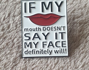 If my mouth doesn't say it my face definitely will badge