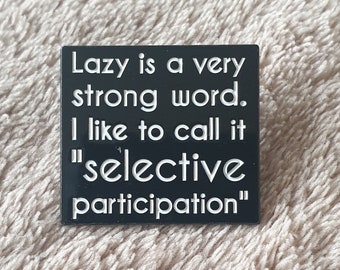 Lazy is a very strong work, I like to call it "Selective Participation" White text on black background badge
