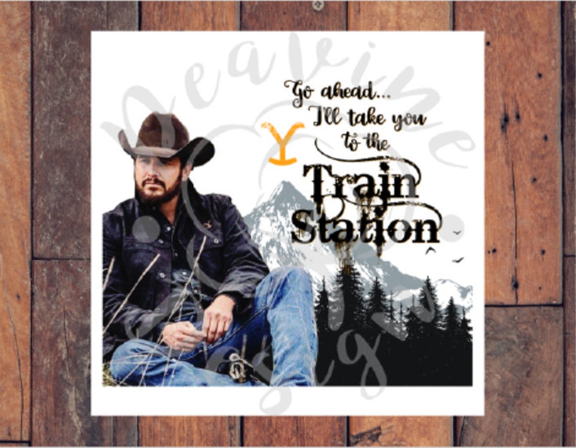 Yellowstone Rip Go Ahead I'll Take You To The Train Etsy