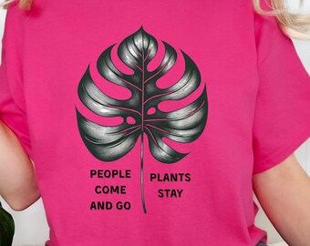 People Come and Go Plants Stay Tee, Monstera Deliciosa Shirt, Plant Lover TShirt, Emotional Support Cottagecore Clothing, Botanical Art Gift