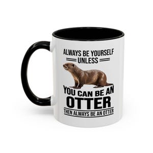 Mug, Fun Otter Quote, Unique Animal Lover Gift, Cute Home Kitchen Decor, Otter Mug, Funny Coffee Cup, Quirky Tea Mug