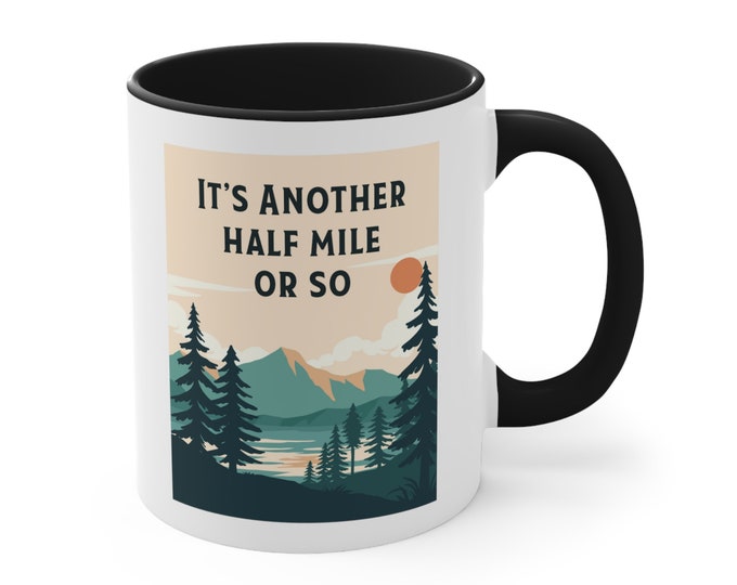 Its Another Half Mile or so Funny Hiking Coffee Mug, Trail Hiker Ceramic Mug Gift, Backpacker Mug Gift, Mountain Climber Mug A0086-001