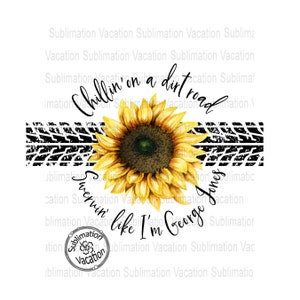 Chillin' on a Dirt Road, Country Song PNG, Sunflower PNG, Printable PNG Design, Sublimation Download, Sunflower Digital Download