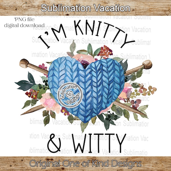Funny Knitting Design, Knitty and Witty Design, Design for Knitter, Knitting PNG, Sublimation PNG, Not SVG Print then cut