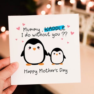 Mummy, Waddle I do without you ? , Mothers day Card For Mom, Fully Personalised Amazing Mothers Gift, Mum wish card, Minimalist