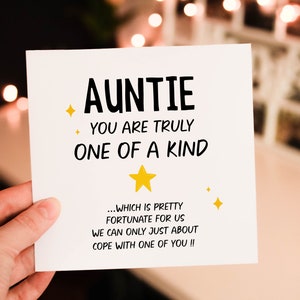Auntie you are truly one of a kind Which is pretty fortunate for us we can only just about cope with one of you Birthday Day. Card For aunty
