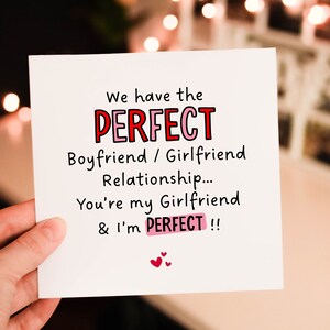 We have the PERFECT Boyfriend and Girlfriend Relationship You're my girlfriend and I'm perfect, Anniversary Card For Partner