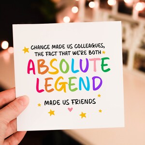 Chance made us colleagues the fact that we're both ABSOLUTE LEGENDS made us friends  card , Simple Unique Card