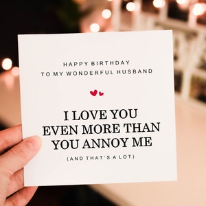 Happy Birthday to my wonderful Husband,for Him,  I love you even more than you annoy me Birthday Card for Partner, husband or wife