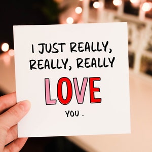 I just really really really Love you Funny humor Romantic Valentines Day card for Him and Boyfriend, Couples card, card from Girlfriend