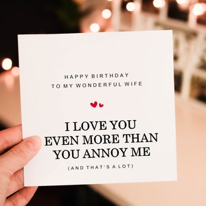 Happy Birthday to my wonderful Wife, for Her,  I love you even more than you annoy me Birthday Card for Partner, husband or wife