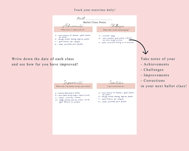 May include: A printable ballet class notes tracker with sections for achievements, challenges, improvements, and corrections. The text "Track your exercises daily!" is at the top of the page. The text "Write down the date of each class and see how far you have improved!" is in the middle of the page. The text "Take notes of your Achievements, Challenges, Improvements, Corrections in your next ballet class!" is on the right side of the page.