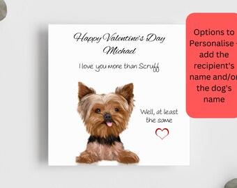 Fun Valentine's Day Card  / I Love You More Than The Dog/ Personalisation Available for Recipient and the Dog / Yorkshire Terrier