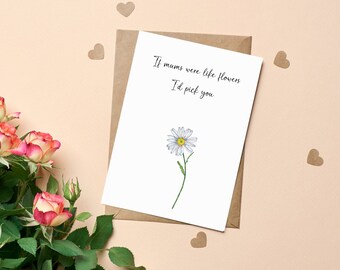 Mother's Day Card / Simplistic Mothers Day Card / Daisy If Mum's Were Like Flowers I'd Pick You / 5" x 7" Card