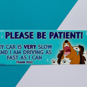 Wees geduldig bumpersticker | Bumpersticker langzame bestuurder