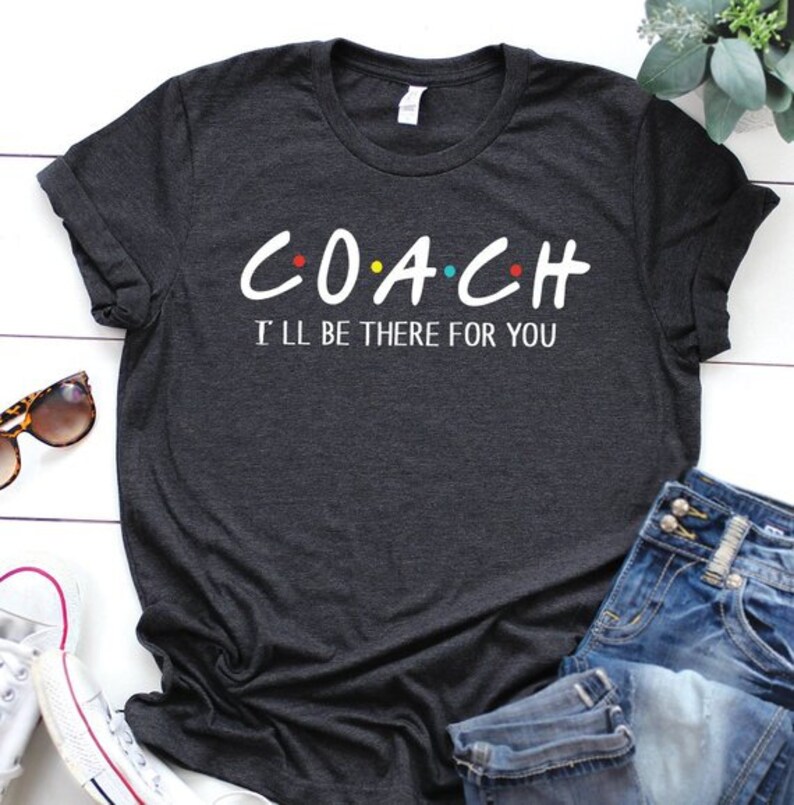 Coach Shirt I'll Be There for You Friends Theme Shirt Etsy