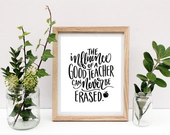 The Influence of a Good Teacher Can Never Be Erased [DIGITAL DOWNLOAD], teacher gifts, printable quote, classroom decor, thank you gift